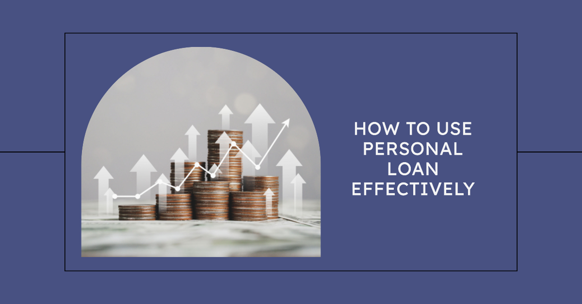 How To Use Personal Loan Effectively