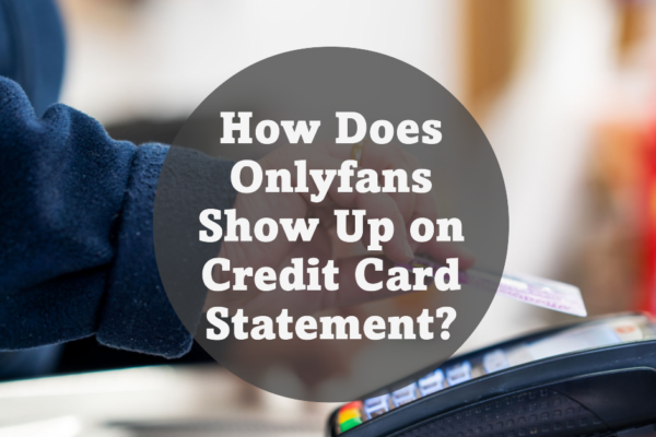 How Does Onlyfans Show Up on Credit Card Statement?