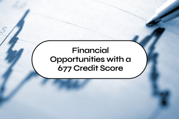 Financial Opportunities with a 677 Credit Score