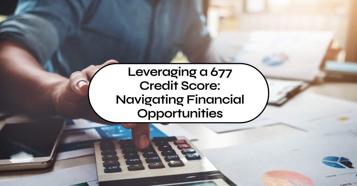 Leveraging a 677 Credit Score
